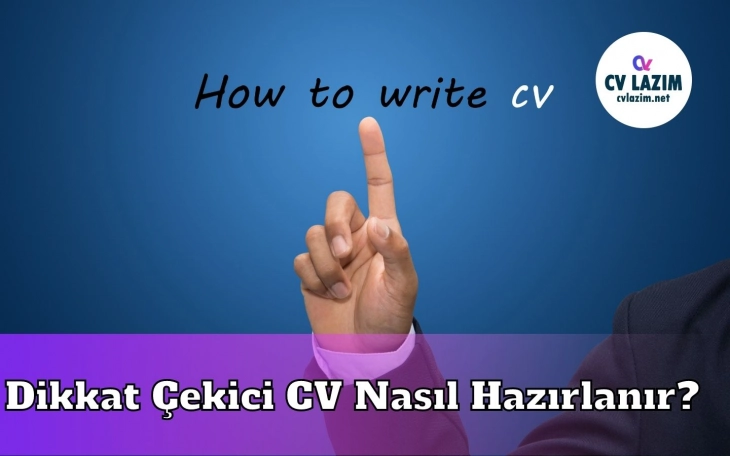 Dikkat Çekici CV Nasıl Hazırlanır?