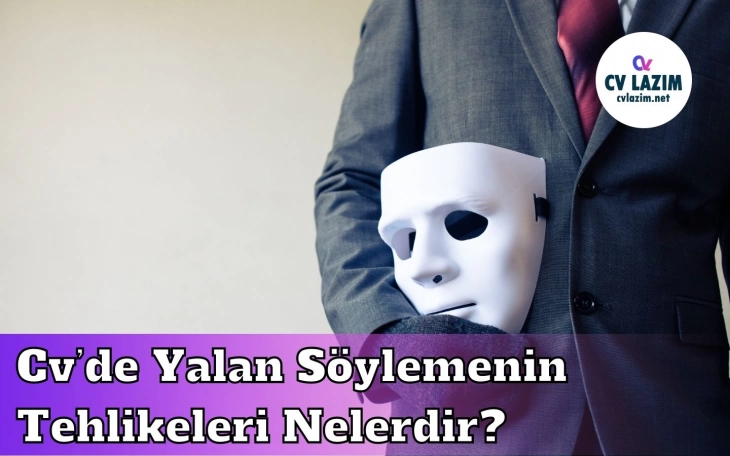 Cv’de Yalan Söylemenin Tehlikeleri Nelerdir?