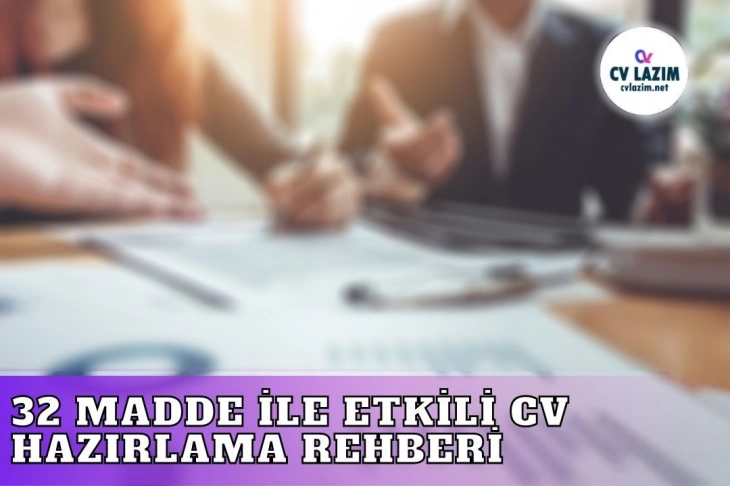 32 Madde İle Etkili Cv Hazırlama Rehberi