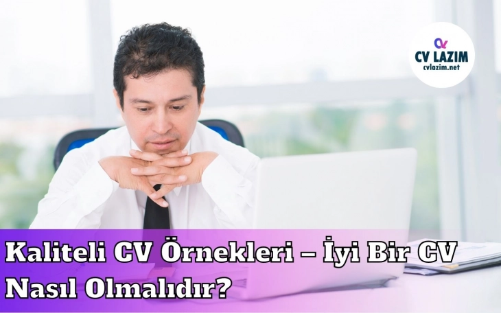 Kaliteli CV Örnekleri – İyi Bir CV Nasıl Olmalıdır?